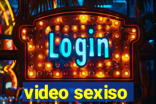 video sexiso